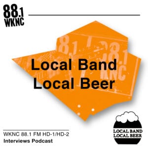 Local Band Local Beer WKNC 88.1 FM HD-1/HD-2 interviews podcast