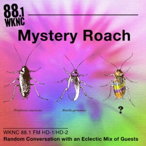 Mystery Roach WKNC 88.1 FM HD-1/HD-2 random conversation with an eclectic mix of guests