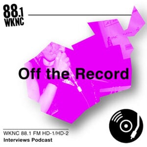 Off The Record WKNC 88.1 FM HD-1/HD-2 interviews podcast