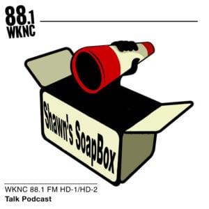 Shawn's SoapBox WKNC 88.1 FM HD-1/HD-2 talk podcast