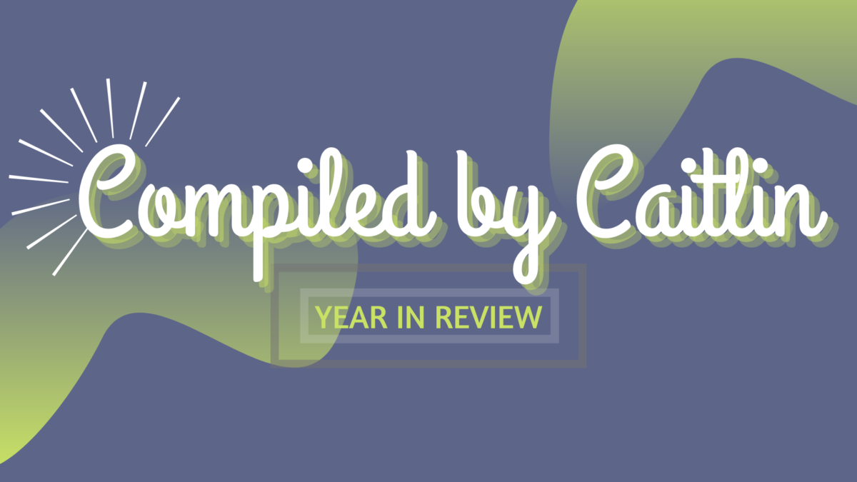 Image Reads: "Compiled by Caitlin: Year in Review"