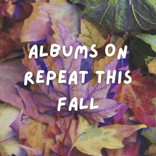 Glitch-edited photo of leaves. White text in the center of the photo that reads "Albums on repeat this fall"