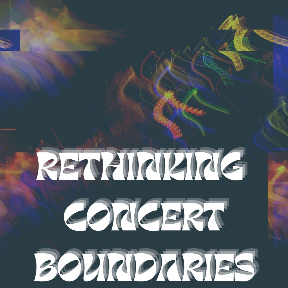 Glitchy photo. White text that reads "rethinking concert boundaries.