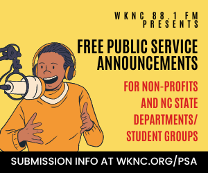 WKNC 88.1 FM presents free public service announcements for non-profits and NC State departments/student groups. Submission info at wknc.org/psa