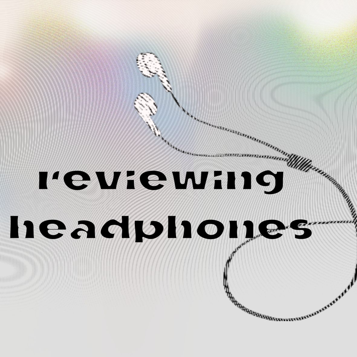 gray image with a pair of earbuds. black text that reads "reviewing headphones."