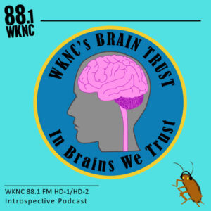 WKNC's Brain Trust podcast, featuring a brain inside the person on a quarter and the words "In Brains We Trust" below it. There is also cockroach in the corner with headphones on.