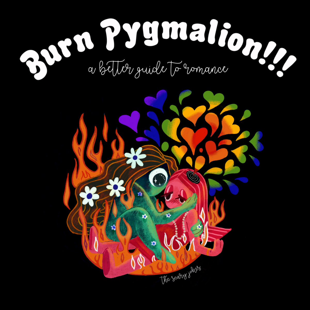 The album cover for BURN PYGMALION!!! A Better Guide to Romance by The Scary Jokes