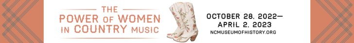 Ad for The Power of Women in Country Music at the North Carolina Museum of History from October 28, 2022 to April 2, 2023, with the picture of white floral cowgirl boots.