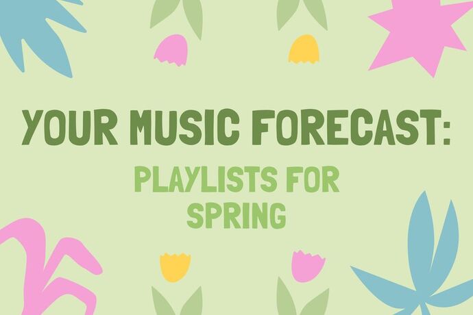 A minimalist spring design reading "Your Music Forecast: Playlists For Spring"