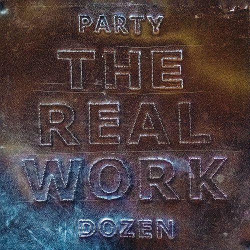 Album art for "The Real Work" by Party Dozen