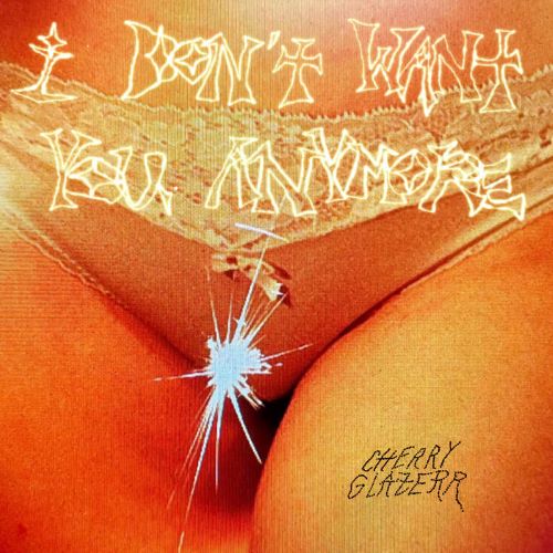 Album art for "I Don't Want You Anymore" by Cherry Glazerr