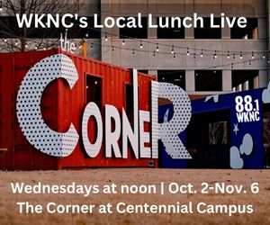 WKNC's Local Lunch Live. Wednesdays at noon from Oct. 2-Nov. 6 at the Corner at Centennial Campus