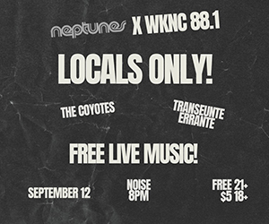 Neptunes and WKNC present Locals Only! Free live music with The Coyotes and Transeunte Errante on September 12 at 8 p.m. Free for 21+ and $5 for 18-20.