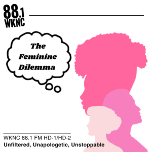 Illustration with three pink female profiles and the text "The Feminine Dilemma," and WKNC 88.1.