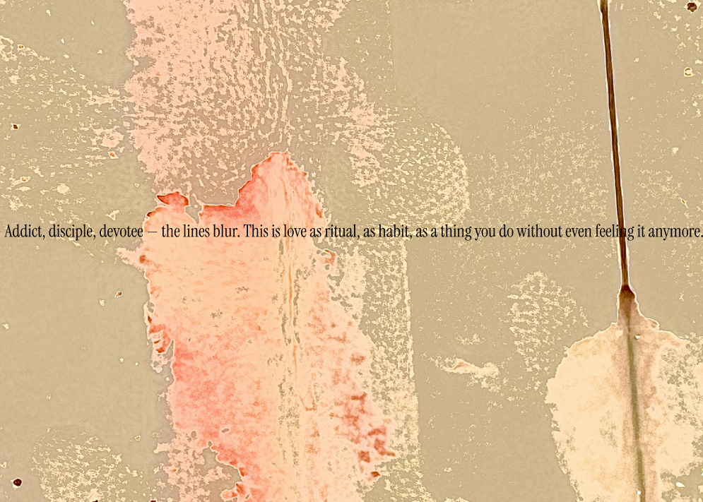 Peeling beige and pink textured wall with a vertical crack and superimposed text that reads "Addict, disciple, devotee — the lines blur. This is love as ritual, as habit, as a thing you do without even feeling it anymore."