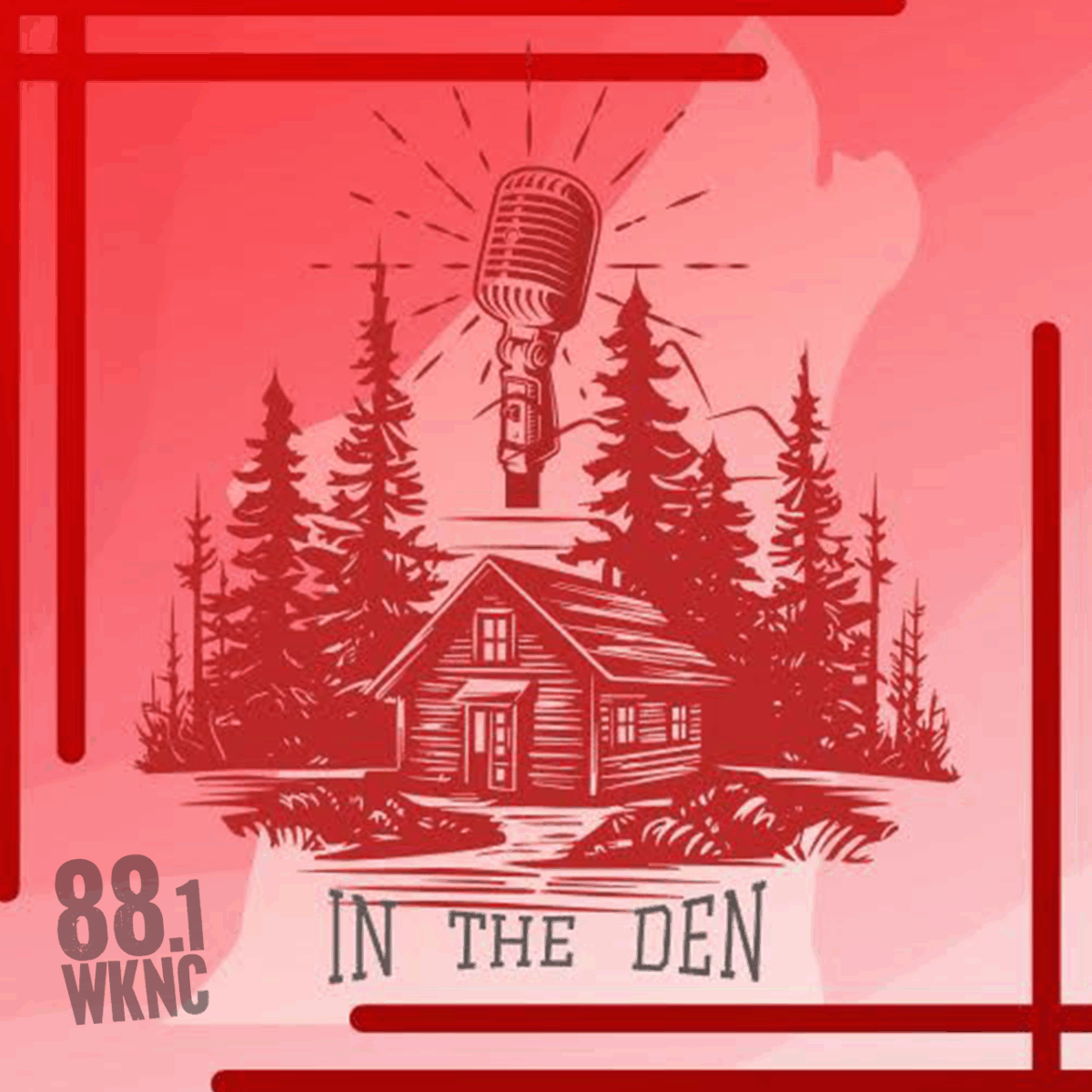 A stylized red illustration with a gradient background with WKNC 88.1 and In The Den at the bottom. There is a rustic cabin surrounded by evergreen trees in the center and a vintage microphone above the tree line.