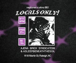 Promotional poster for a Neptunes and WKNC's Locals Only! event featuring text and a black and white photo on a textured background. Ajena, Brick, Syndicate99 and Asleep Beneath The Soil will perform on Sept. 11 at 8 p.m.