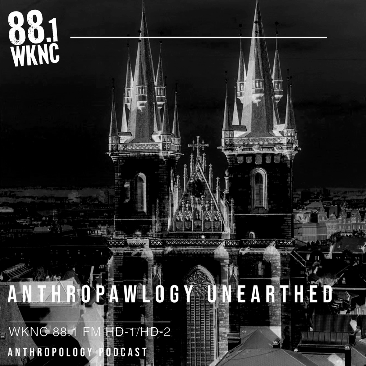 Monochrome image of a Gothic building with spires and text overlay. AnthroPawlogy Unearthed in an anthropology podcast by WKNC 88.1 FM HD-1/HD-2.